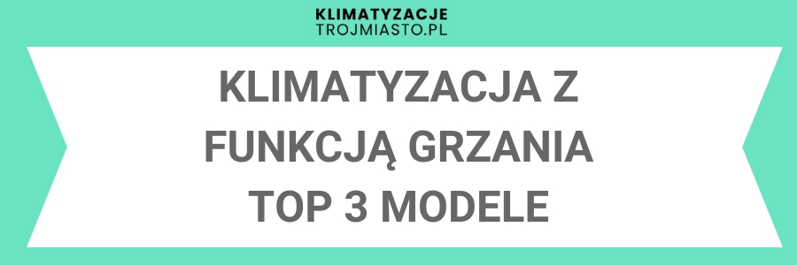 Najlepsze modele klimatyzacji z funkcją grzania